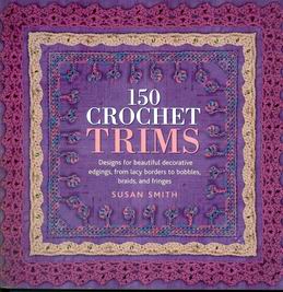 150 Crochet Trims: Designs for Beautiful Decorative Edgings