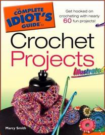 The Complete Idiot's Guide to Crochet Projects Illustrated