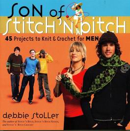 Son of Stitch 'n Bitch: 45 Projects to Knit and Crochet for Men 