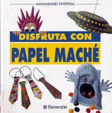 disfruta con papel mache parramon