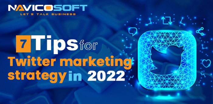 7 Tips for Twitter marketing strategy in 2022 that lasts (700x342, 252Kb)